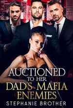 AUCTIONED TO HER DAD’S MAFIA ENEMIES: A MAFIA AGE-GAP REVERSE HAREM ROMANCE (AUCTIONED SERIES Book 4)